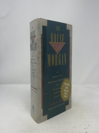 Item #329542 The House of Morgan: An American Banking Dynasty and the Rise of Modern Finance. Ron...