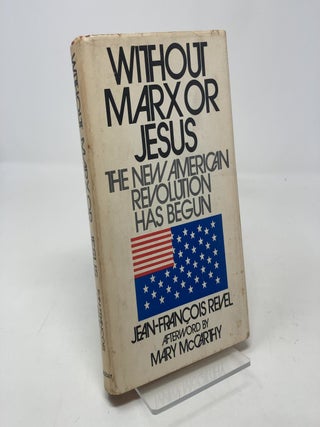 Item #330425 Without Marx or Jesus : The New American Revolution Has Begun. Jean-Francois Revel,...