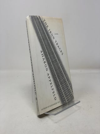 Item #332129 The Iron Tracks: A novel. Aharon Appelfeld