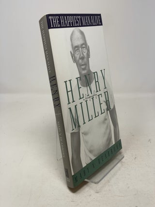 Item #333281 The Happiest Man Alive: A Biography of Henry Miller. Mary V. Dearborn