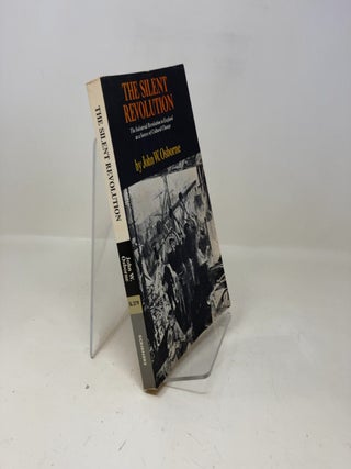 Item #333826 Silent Revolution the Industrial Revolut. John W. Osborne