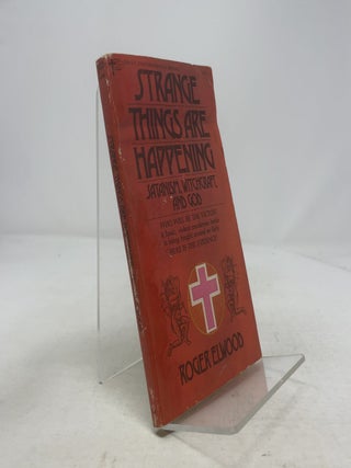 Item #334563 Strange Things Are Happening: Satanism, Witchcraft, and God. Roger Elwood