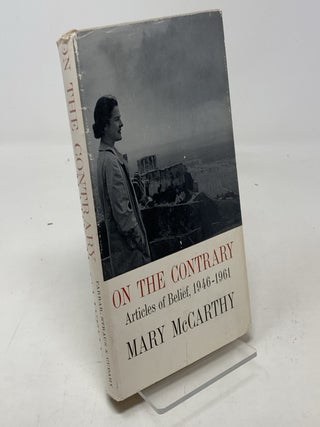 Item #335036 On the Contrary: Articles of Belief, 1946-1961. Mary McCarthy
