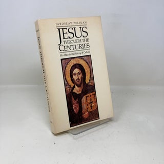 Item #335221 Jesus Through the Centuries: His Place in the History of Culture. Jaroslav Pelikan
