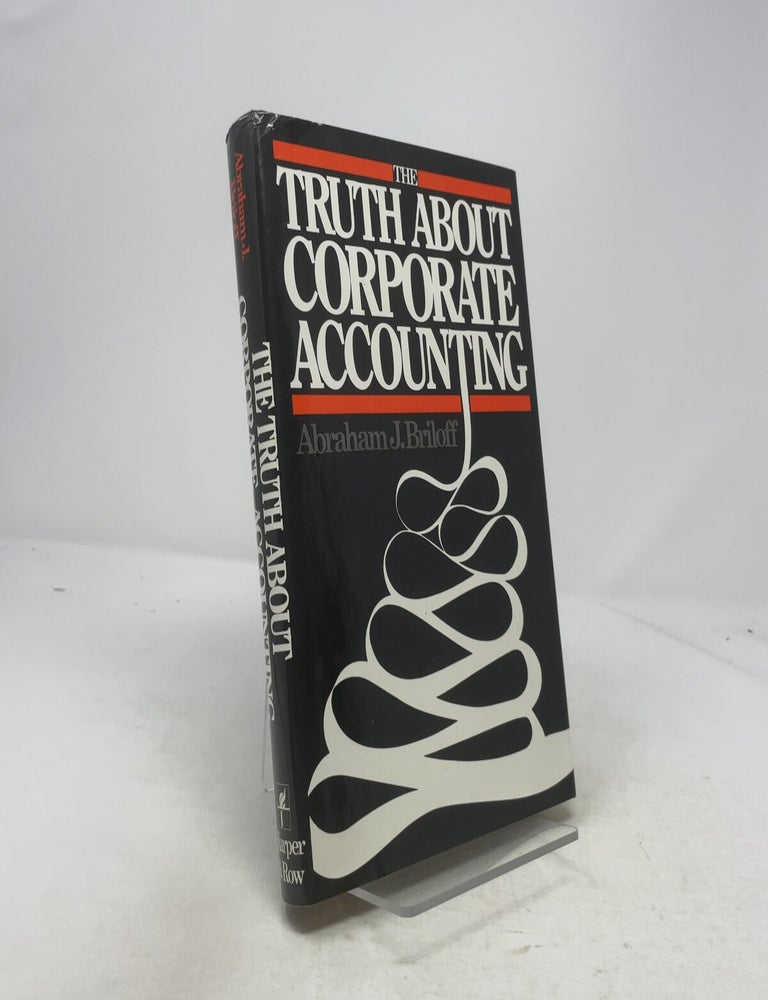 Item #335772 The Truth About Corporate Accounting. Abraham J. Briloff.