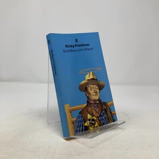Item #336120 God Bless John Wayne. Kinky Friedman