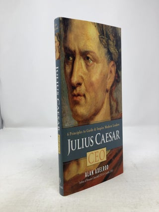 Item #336551 Julius Caesar, CEO: 6 Principles to Guide & Inspire Modern Leaders. Alan Axelrod