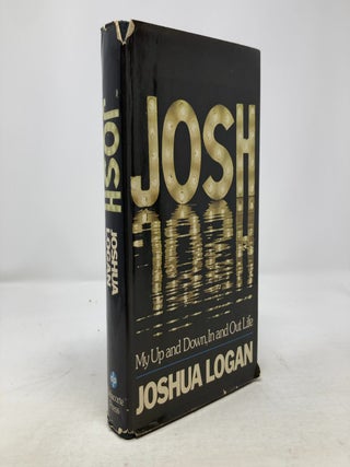 Item #336872 Josh, My Up and Down, in and Out Life. Joshua Logan