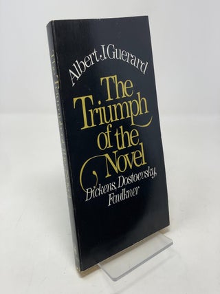 Item #337028 The Triumph of the Novel: Dickens, Dostoevsky, Faulkner. Albert Joseph Guerard
