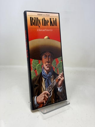 Item #338512 Billy the Kid: A Short and Violent Life. Robert M. Utley