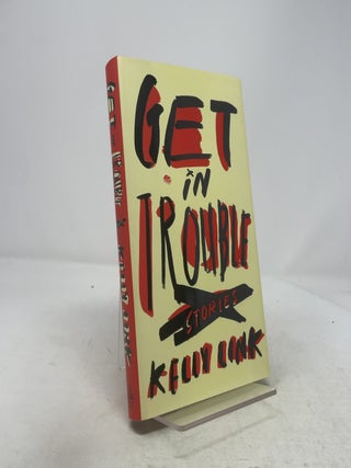 Item #339841 Get in Trouble: Stories. Kelly Link