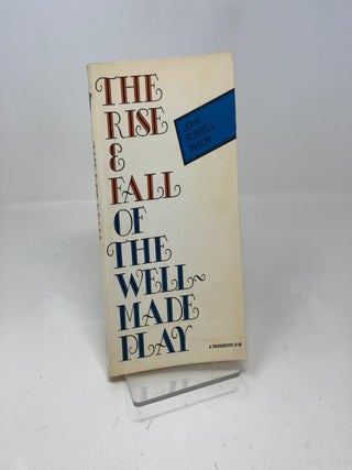 Item #340418 The Rise and Fall of the Well-Made Play. John Russell Taylor