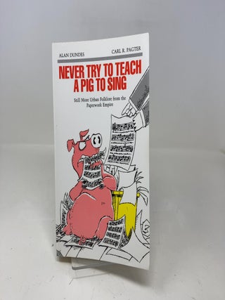 Never Try to Teach a Pig to Sing: Still More Urban Folklore from the Paperwork Empire (Humor in Life & Letters)
