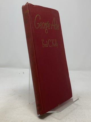 Item #340653 George Ade: Warmhearted Satirist. Fred C. Kelly