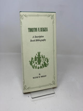 Item #341005 Thornton W. Burgess, a descriptive book bibliography. Wayne W. Wright