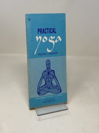 Item #341371 Practical Yoga Ancient and Modern. Professor Ernest E. Wood