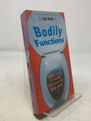 Item #341485 The Big Book of Bodily Functions: 4500 Words for Bodily Functions and Body Parts....