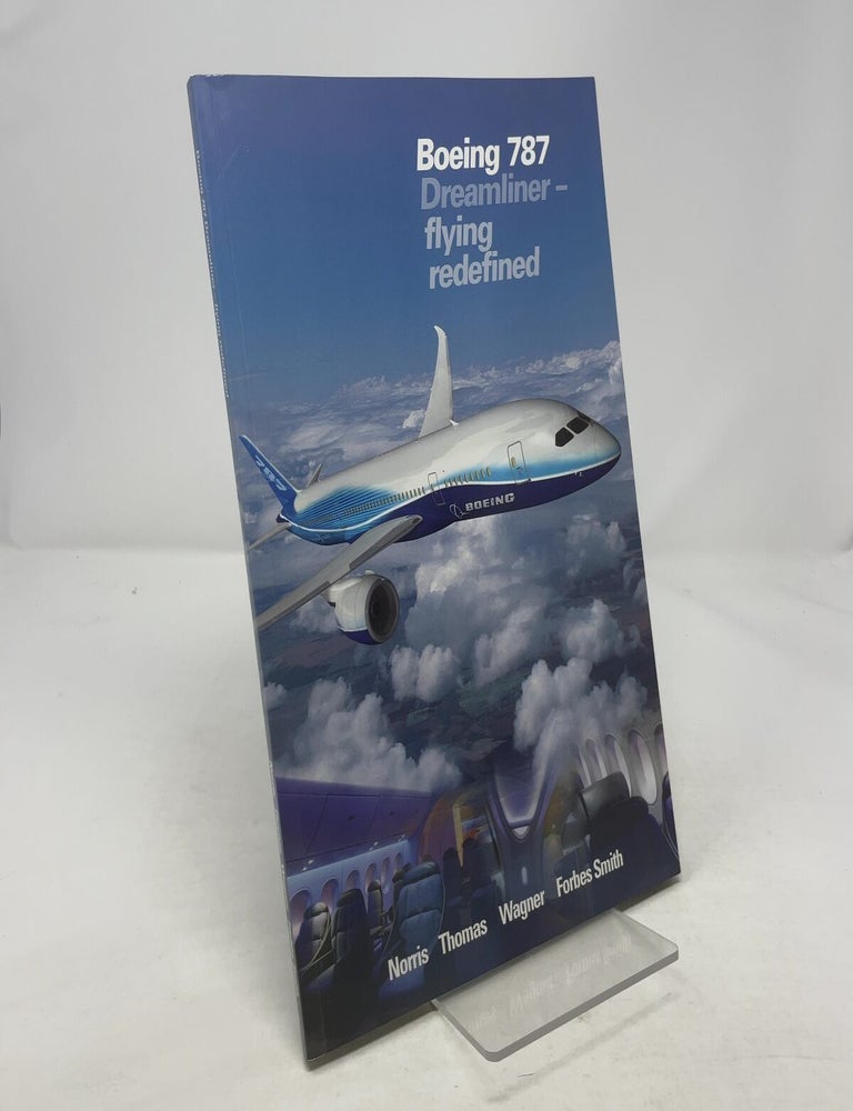 Item #341923 Boeing 787 Dreamliner - Flying Redefined. Guy Norris, Geoffrey Thomas, Mark Wagner.