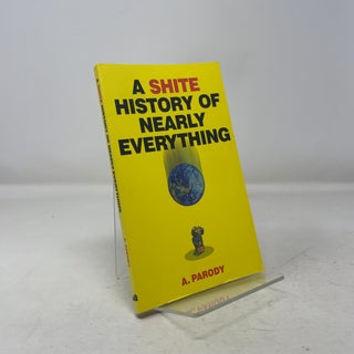 Item #344460 A Shite History of Nearly Everything. A. Parody