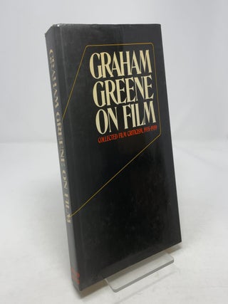Item #344461 Graham Greene on Film: Collected Film Criticism, 1935-1939. Graham Greene, John...