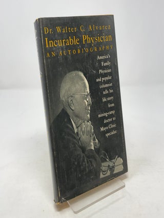 Item #346680 Incurable Physician: An Autobiography. Dr. Walter C. Alvarez