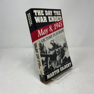 Item #349413 The Day the War Ended: May 8, 1945 : Victory in Europe. Martin Gilbert