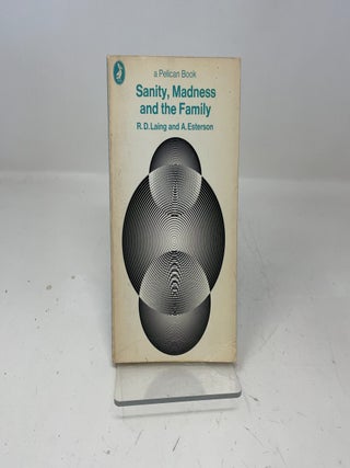 Item #350339 Sanity, Madness and the Family: Families of Schizophrenics. R. D. Laing