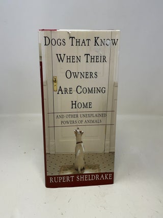 Item #352273 Dogs That Know When Their Owners Are Coming Home: And Other Unexplained Powers of...