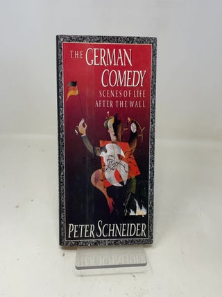 Item #352287 The German Comedy: Scenes of Life After the Wall. Peter Schneider