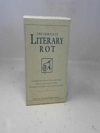 Item #352862 The Complete Literary Rot: Hundreds of Nasty Reviews and Ridiculous Rejections Great...