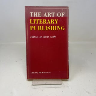 Item #353378 The Art of Literary Publishing: Editors on Their Craft. Bill Henderson