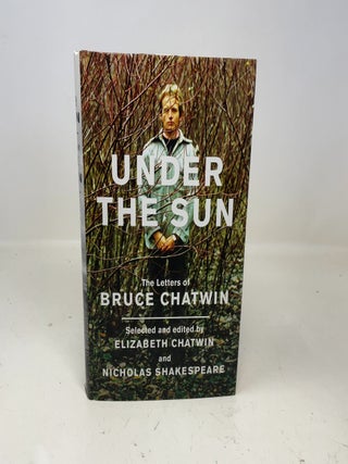 Item #354683 Under the Sun: The Letters of Bruce Chatwin. Bruce Chatwin