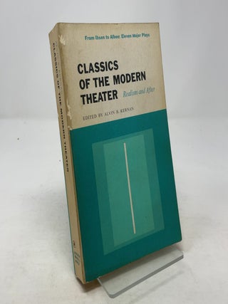 Item #354783 Classics of the Modern Theater: Realism and After. Alvin B. Kernan
