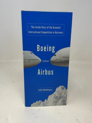 Item #354821 Boeing Versus Airbus: The Inside Story of the Greatest International Competition in...