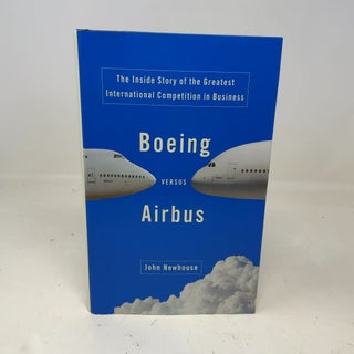 Boeing Versus Airbus: The Inside Story of the Greatest International Competition in Business