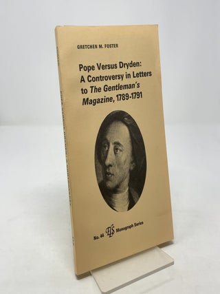 Item #356835 Pope Versus Dryden: A Controversy in Letters to The Gentleman's Magazine, 1789-1791....