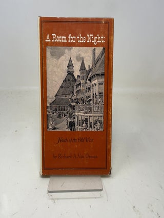 Item #359294 A Room for the Night: Hotels of the Old West. Richard A. Van Orman