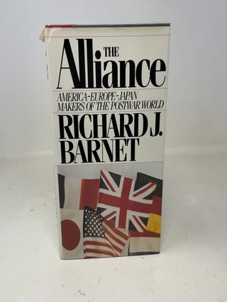 Item #359348 The Alliance--America, Europe, Japan: Makers of the Postwar World. Richard J. Barnet