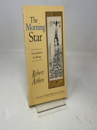 Item #360033 The Morning Star: New and Selected Zen Writings. Robert Aitken