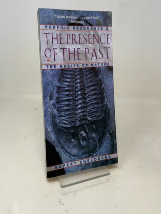 Item #360504 The Presence of the Past: Morphic Resonance and the Habits of Nature. Rupert Sheldrake