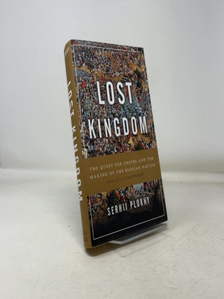 Item #360617 Lost Kingdom: The Quest for Empire and the Making of the Russian Nation. Serhii Plokhy