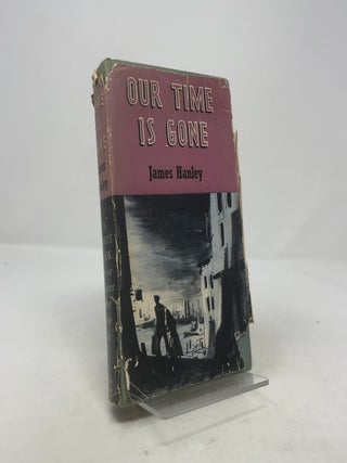 Item #360988 Our Time is Gone. James Hanley