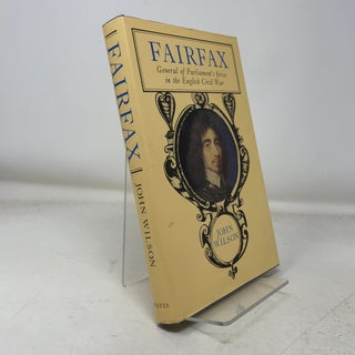 Item #362684 Fairfax: General of Parliament's Forces in the English Civil War. John Wilson