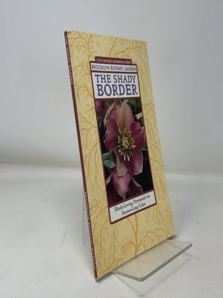 Item #363142 The Shady Border: Shade-Loving Perennials for Season-Long Color. Brooklyn Botanic...