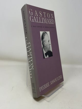 Item #363519 Gaston Gallimard: A Half-Century of French Publishing. Pierre Assouline