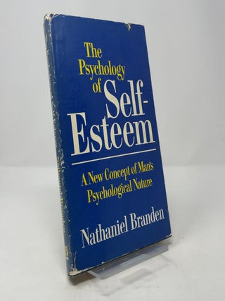 Item #363632 The Psychology of Self-Esteem: A New Concept of Man's Psychological Nature....