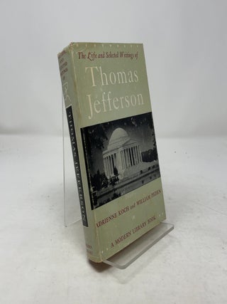 Item #364513 The Life and Selected Writings of Thomas Jefferson. Adrienne Koch, William Peden