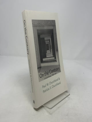 Item #365054 On the Contrary: Critical Essays, 1987-1997. Paul M. Churchland, Patricia S. Churchland