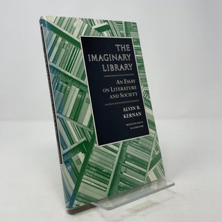 Item #365381 The Imaginary Library: An Essay on Literature and Society. Alvin B. Kernan