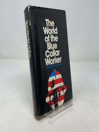 Item #365663 The World of the Blue Collar Worker. Irving Howe